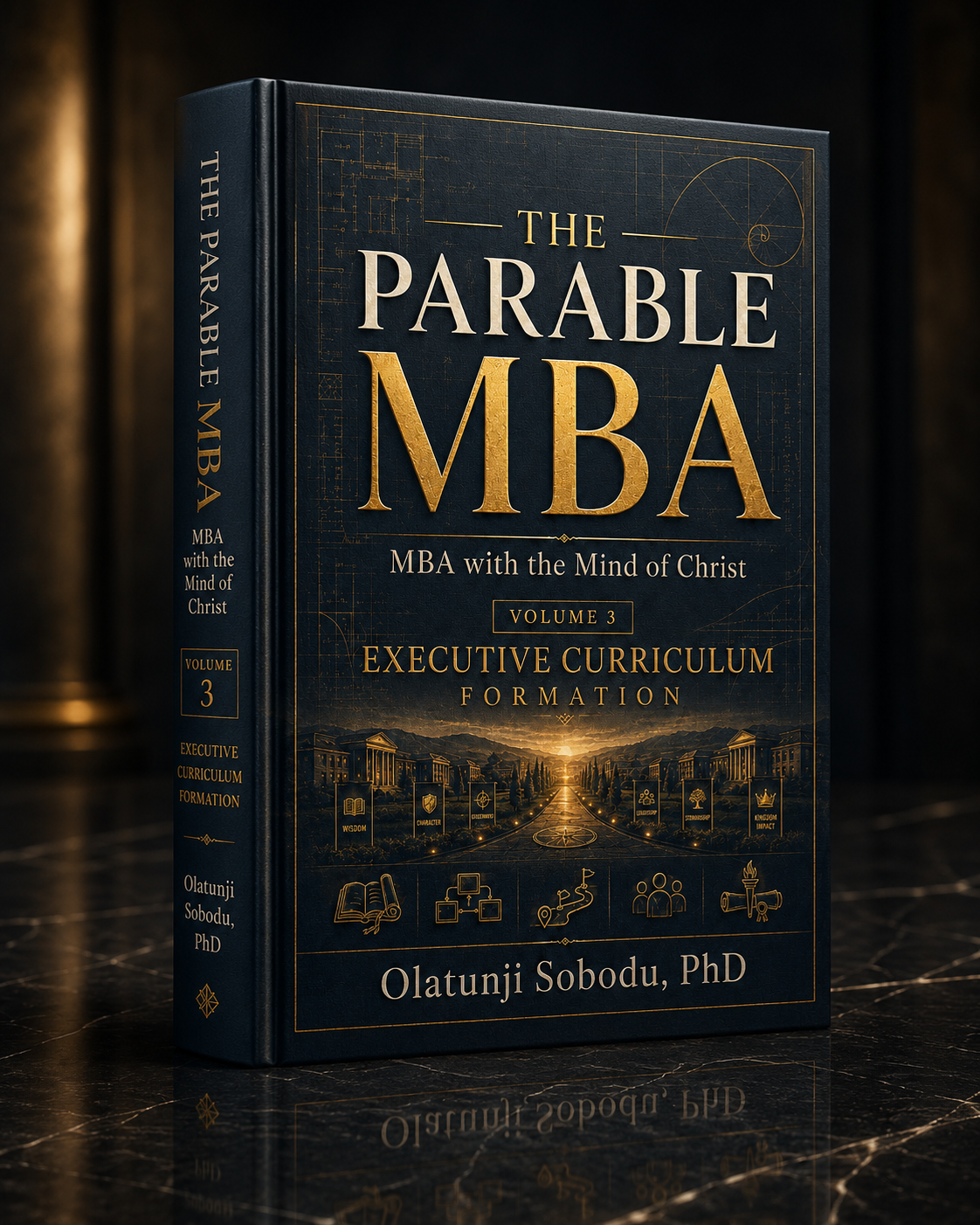 The Parable MBA™ — Volume III, Executive Curriculum / Formation, by Olatunji Sobodu, PhD
